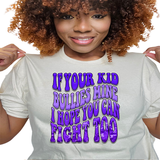 If Your Kid Bullies Mine, I Hope You Can Fight Too T Shirt