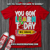 Teacher You Go'n Learn Today T Shirt