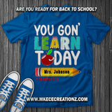 Teacher You Go'n Learn Today T Shirt